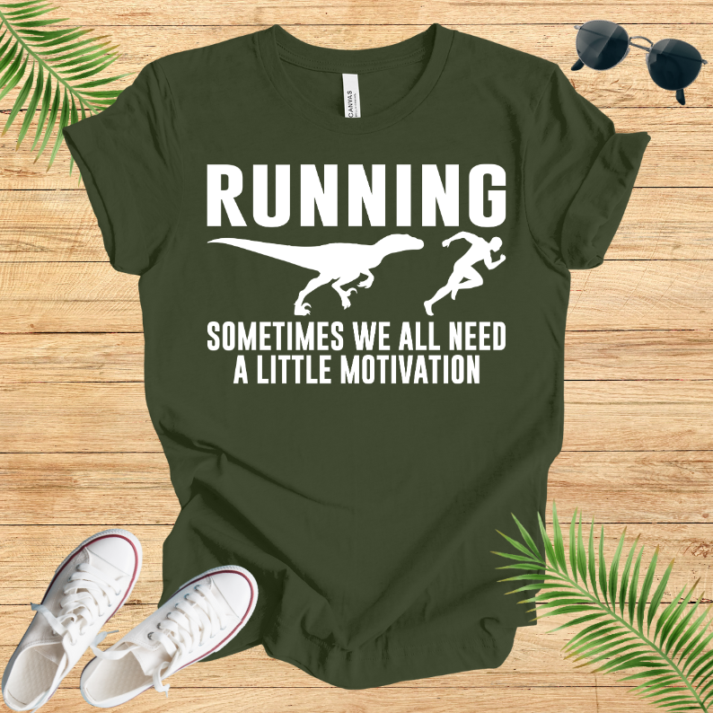 Running Sometimes WE All Need A Little Motivation T-Shirt
