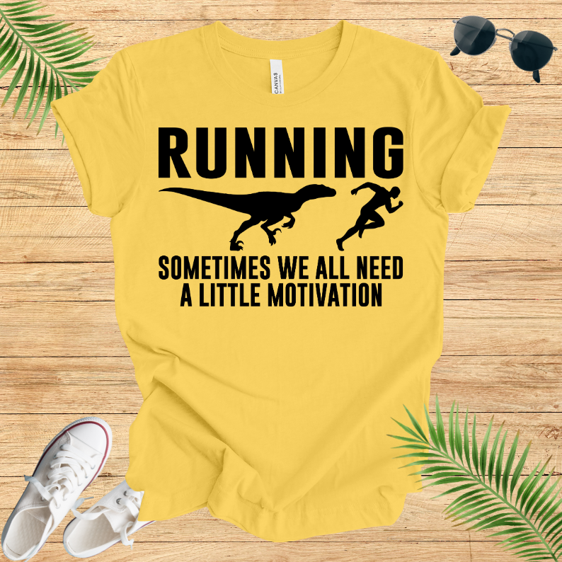 Running Sometimes WE All Need A Little Motivation T-Shirt