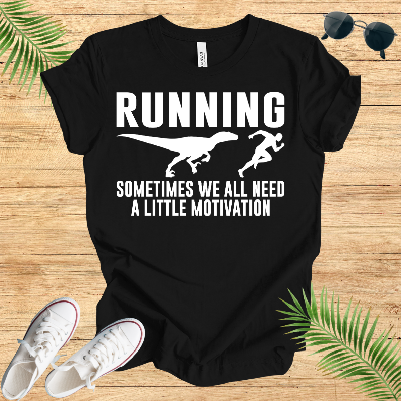 Running Sometimes WE All Need A Little Motivation T-Shirt