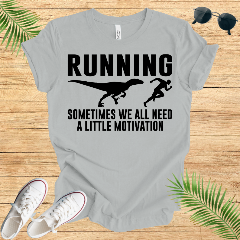 Running Sometimes WE All Need A Little Motivation T-Shirt