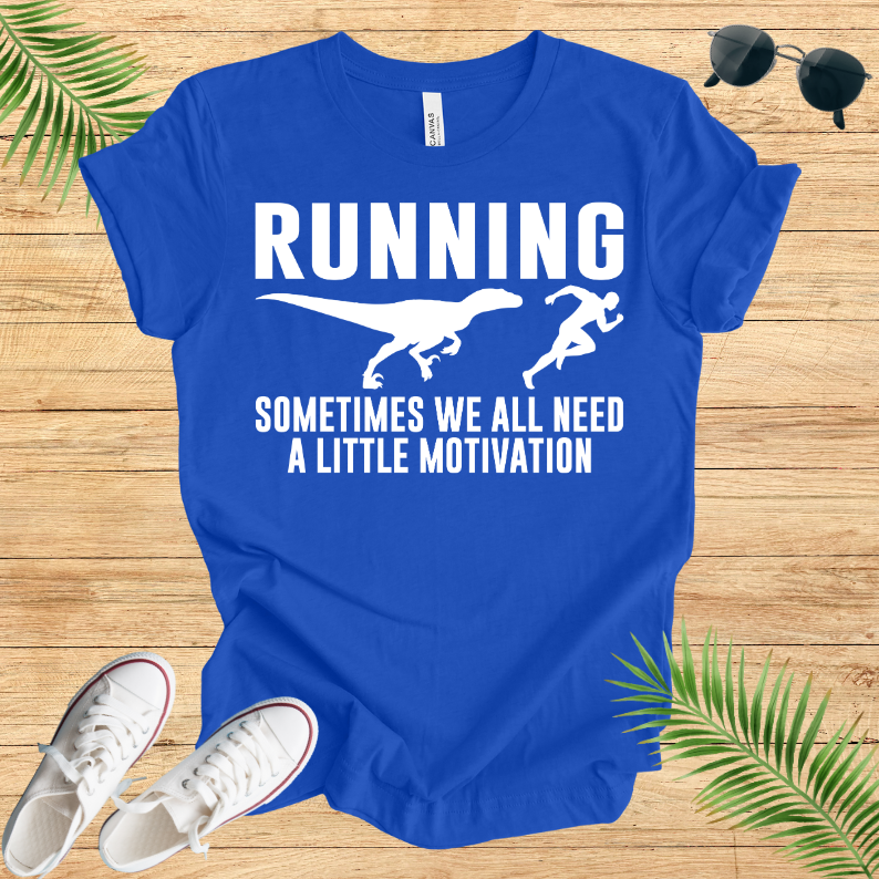 Running Sometimes WE All Need A Little Motivation T-Shirt