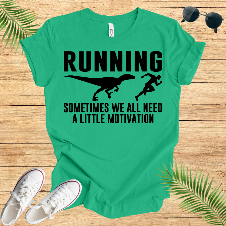 Running Sometimes WE All Need A Little Motivation T-Shirt