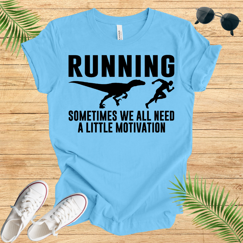 Running Sometimes WE All Need A Little Motivation T-Shirt