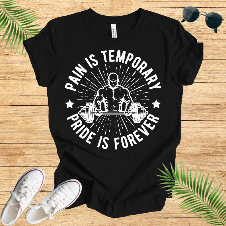 Pain Is Temporary ; Pride Is Forever T-Shirt