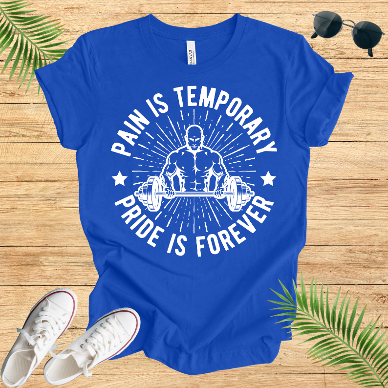 Pain Is Temporary ; Pride Is Forever T-Shirt
